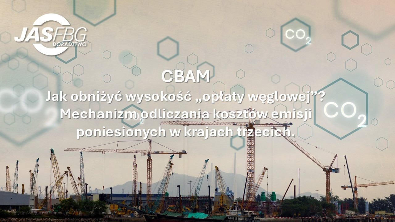 CBAM– jak obniżyć wysokość „opłaty węglowej”? Mechanizm odliczania kosztów emisji poniesionych w krajach trzecich.